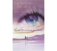 La Herida del Abandono: Expresa Tus Emociones Para Sanarte = The Wound of Abandonment Dufour, Daniel (Auteur)