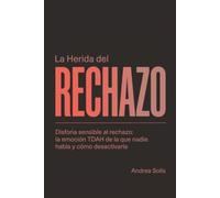 La Herida del Rechazo: Disforia sensible al rechazo: la emoción TDAH de la que nadie habla y cómo desactivarla