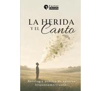 La herida y el canto: Antología poética de autores hispanoamericanos