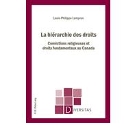 La hiérarchie des droits Convictions religieuses et droits fondamentaux au Canada - Louis-Philippe Lampron - Peter Lang - broché - Etude
