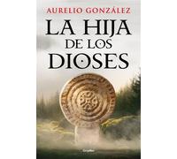 La hija de los dioses - Aurelio González - Grijalbo - ebook (ePub) - Livre