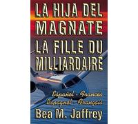 La Hija del Magnate - La Fille du Milliardaire - Español / Francés - Espagnol / Français: Bilingue “Côte à Côte” - Edición Bilingüe “Lado a Lado” - Bilingual Spanish / French - "SIDE by SIDE" Edition