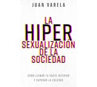 La hipersexualización de la sociedad: Cómo llenar tu vacío interior y superar la soledad