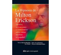 La hipnosis de Milton Erickson: Técnica, aplicaciones y comentarios sobre casos inéditos en español