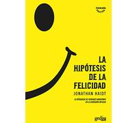 La hipotesis de la Felicidad / The Happiness Hypothesis: La búsqueda de verdades modernas en la sabiduría Antigua / Finding Modern Truth in Ancient Wisdom