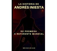 La historia de Andrés Iniesta: De promesa a referente mundial