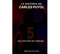 La historia de Carles Puyol: Un capitán de verdad