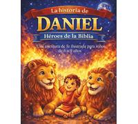 La historia de Daniel: Héroes de la Biblia: Daniel y el foso de los leones, una aventura de fe ilustrada para niños de 6 a 9 años