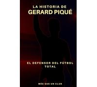 La historia de Gerard Piqué: El defensor del futbol total