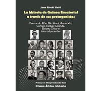 La historia de guinea ecuatorial a través de sus protagonistas