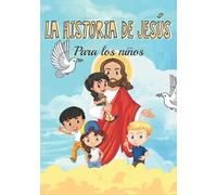 La Historia De Jesãºs Para Los Niã±Os: Descubre La Vida De Jesucristo - El Evangelio Para Los Niã±Os
