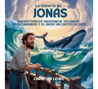 La Historia De Jonás: Una Historia De Obediencia, Segundas Oportunidades Y El Amor Sin Límites De Dios
