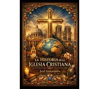 La historia de la Iglesia cristiana: Dos mil años de cristianismo en perspectiva histórica