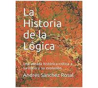 La Historia De La Lógica: Una Mirada Histórica-Critica A Su Inicio Y Su Evolución.
