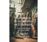 La historia de las pandillas en El Salvador: Crónica de un país que no se rindió