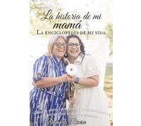La historia de mamá: La enciclopedia de mi vida, Cómo el amor, las heridas y la fe marcaron la historia de nuestra familia.