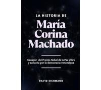 La historia de María Corina Machado: Ganadora del Premio Nobel de la Paz 2025 y su lucha por la democracia venezolana