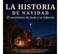La Historia de Navidad: El nacimiento de Jesús y su infancia