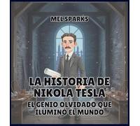 La historia de Nikola Tesla: El Genio Olvidado Que Iluminó el Mundo