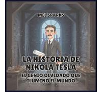 La historia de Nikola Tesla: El Genio Olvidado Que Iluminó el Mundo