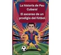 La historia de Pau Cubarsí: El ascenso de un prodigio del fútbol