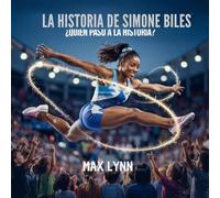 La Historia De Simone Biles: Quién Pasó A La Historia?