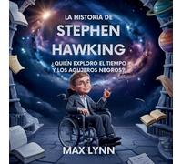 La Historia De Stephen Hawking: Quién Exploró El Tiempo Y Los Agujeros Negros?