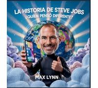 La Historia De Steve Jobs: Quién Pensó Diferente?