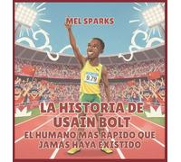 La historia de Usain Bolt: El Humano Más Rápido Que Jamás Haya Existido