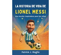 La historia de vida de Lionel Messi: Una lección inspiradora para los niños
