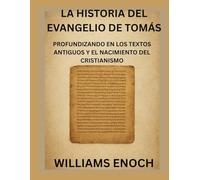 LA HISTORIA DEL EVANGELIO DE TOMÁS: PROFUNDIZANDO EN LOS TEXTOS ANTIGUOS Y EL NACIMIENTO DEL CRISTIANISMO