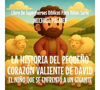 La Historia Del Pequeño Corazón Valiente De David: El Niño Que Se Enfrentó a un Gigante