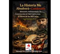 La Historia Me Absolvera-Condenará: Monomito, Redentorismo y la Construcción de Fidel Castro como El Héroe de las Mil Caras
