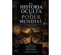 La Historia Oculta del Poder Mundial: Tomo I: Los orígenes del poder invisible