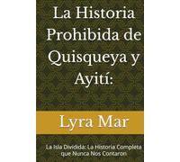 La Historia Prohibida de Quisqueya y Ayití:: La Isla Dividida: La Historia Completa que Nunca Nos Contaron
