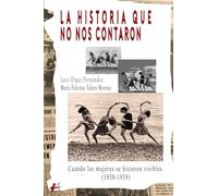 La historia que no nos contaron: (1850-1939, cuando las mujeres se hicieron visibles)