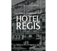 La Historia Recuperada Del Hotel Regis: Opulencia, Fama Y La Tragedia De 1985.
