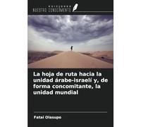 La hoja de ruta hacia la unidad árabe-israelí y, de forma concomitante, la unidad mundial