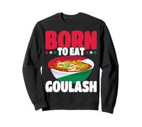La Hongrie est née pour Manger du goulasch, Hungarian Food Pride Magyar Sweatshirt