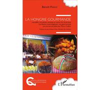La Hongrie gourmande Suivie d'un bref essai Les festins musicologiques, une gastronomie aux portes du palais par Pierre Guillot - Benoît Perrat - L'harmattan - broché - Guide