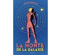 La honte de la galaxie Alexis Brocas (Auteur)