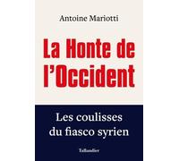 La Honte De L'occident - Les Coulisses Du Fiasco Syrien