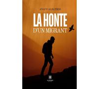 La honte d'un migrant - Anaco Albatros - Le Lys Bleu - broché - Témoignage