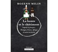 La honte et le châtiment: Imposer le français : Bretagne, France, Afrique et autres territoires