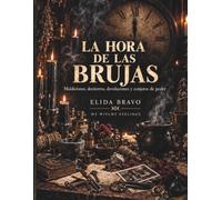 LA HORA DE LAS BRUJAS: Maldiciones, destierros, devoluciones y conjuros de poder