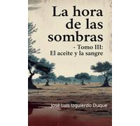 La hora de las sombras: Tomo 3 : El aceite y la sangre