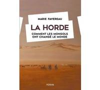 La Horde - Comment les Mongols ont changé le monde Marie Favereau (Auteur), Marie Favereau (Traduction)