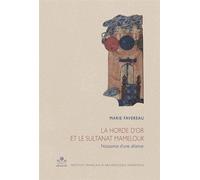 La horde d'or et le sultanat mamelouk Naissance d'une alliance (660/1261-662/1264) - Marie Favereau Doumenjou - Inst.français Archeologie Orientale Du Caire - broché - Essai