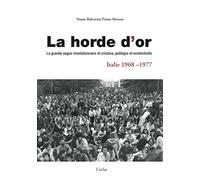 La Horde D'or, Italie 1968-1977 - La Grande Vague Révolutionnaire Et Créative, Politique Et Existentielle