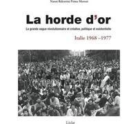 La horde d'or Nanni Balestrini (Auteur), Primo Moroni (Auteur), Jeanne REVEL (Traduction), Jean-Baptiste Leroux (Traduction), Pierre Vincent CRESCERI (Traduction), Laurent GUILLOTEAU (Traduction)